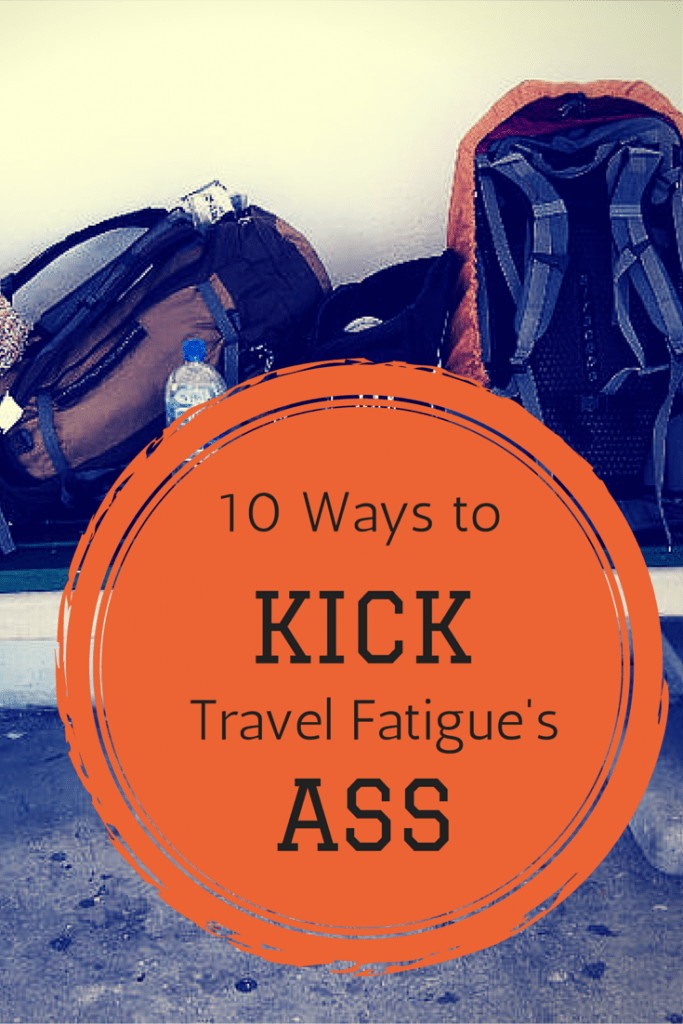 10 Ways to Kick Travel Fatigue's Ass