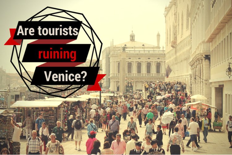 Asking the question are tourists ruining Venice?