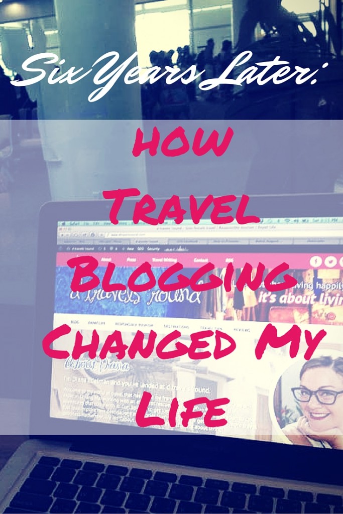 Six years later: a look at how travel blogging changed my life.