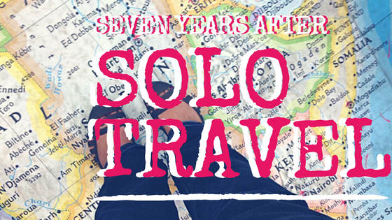 An account of what happens seven years after solo travel. The good, the bad and the truth.